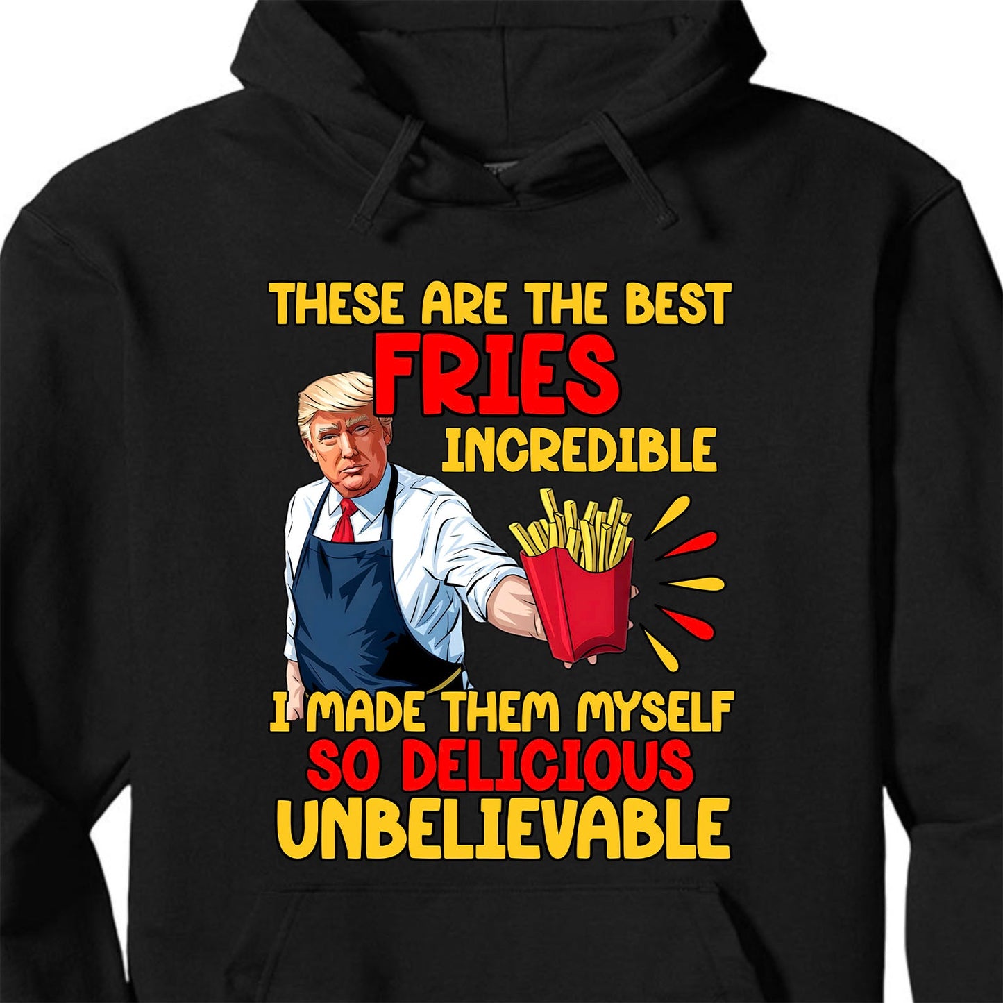 These Are The Best Fries Incredible, Make Fries Great Again, Trump 2024 Sweatshirt C1620 - GOP