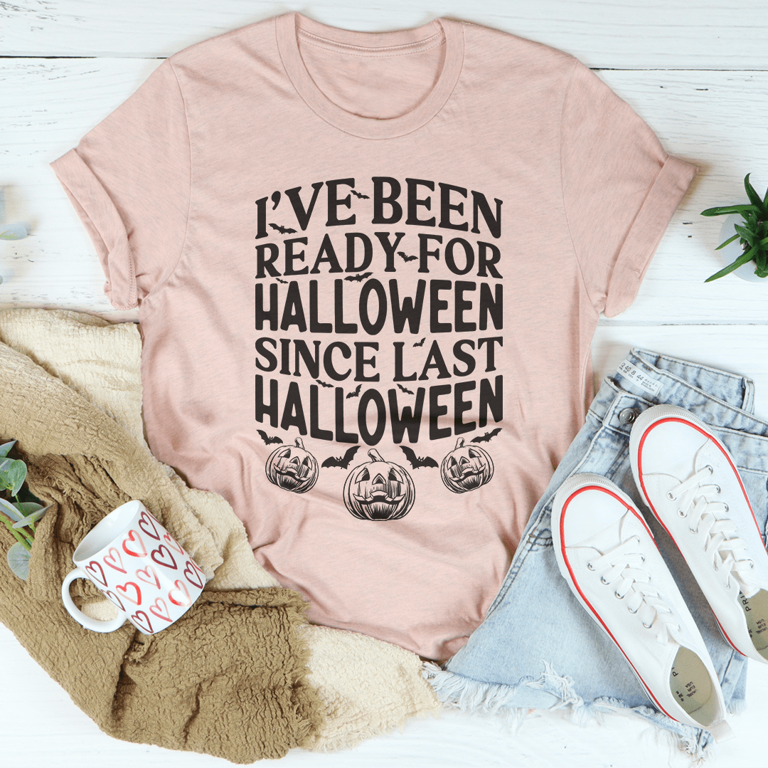 I've Been Ready For Halloween Since Last Halloween Tee-3