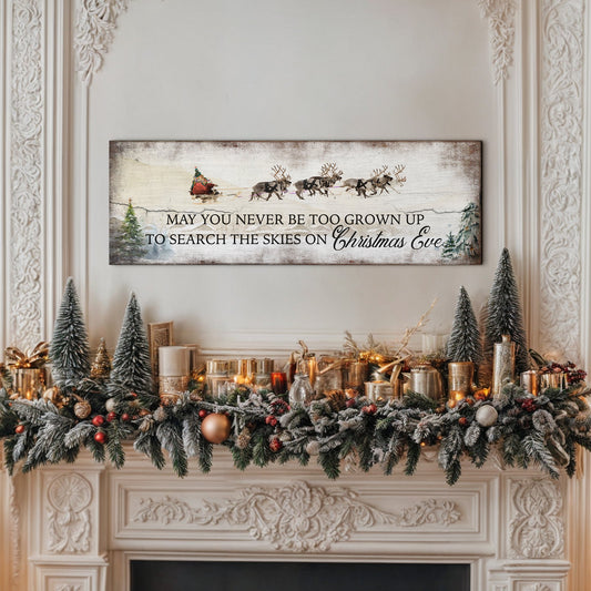 May You Never Be To Grown Up To Search The Skies On Christmas Eve Sign