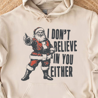 I Don't Believe In You Either Shirt, Retro Santa Claus Sweater, Funny Santa Christmas Sweatshirt T1637