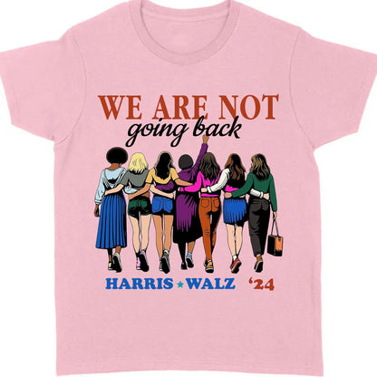 Harris Walz We Are Not Going Back Shirt | Kamala Harris 2024 Shirt | Democrat Shirt Bright T1460 - KH2