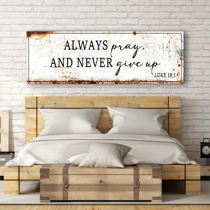 Always Pray And Never Give Up - Luke 18:1 Faith Sign