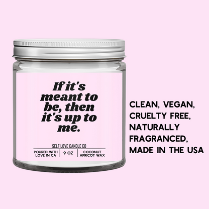 If It's Meant To Be, Then It's Up To Me