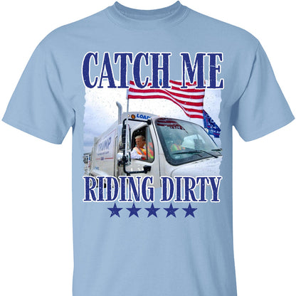Trump Garbage Man in Trash Truck, Donald Republican Trump Catch Me Riding Dirty, Garbage for Trump 2024 Patriotic Shirt C1693 - GOP