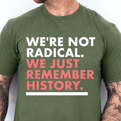 We're Not Radical We Just Remember History Shirt – Dark Shirt 8647 Anti Trump, Anti MAGA Political Shirt, Political Protest Tee 682176