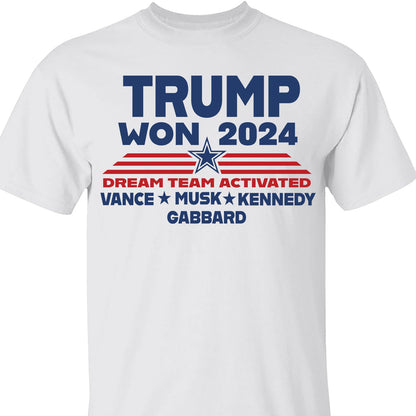 Trump Won 2024, Trump 47th President, Trump Dream Team Activated Shirt Bright T1710 - GOP