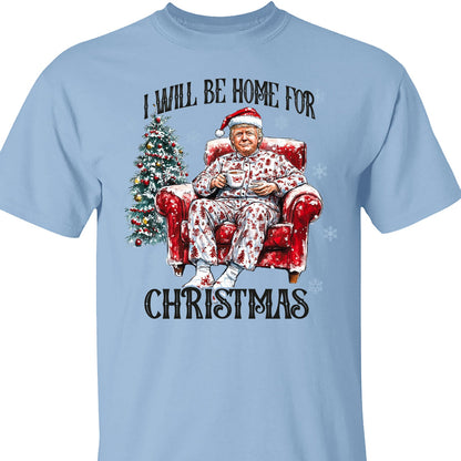 I Will Be Home For Christmas, Funny Trump Christmas Shirt, Trump 47th President Sweatshirt Bright T1719 - GOP