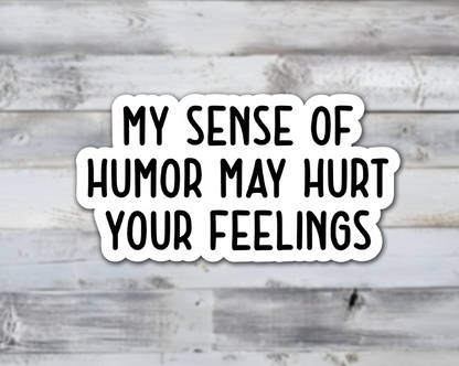 My Humor May Hurt Your Feelings Vinyl Sticker
