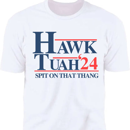 Hawk Tuah Spit On That Thang 2024 Shirt | Election Shirt | Political Bright Tee C1075 - GOP