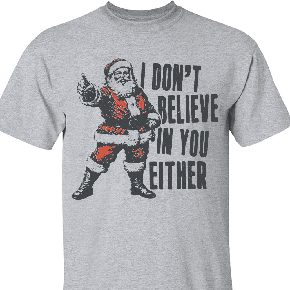 I Don't Believe In You Either Shirt, Retro Santa Claus Sweater, Funny Santa Christmas Sweatshirt T1637