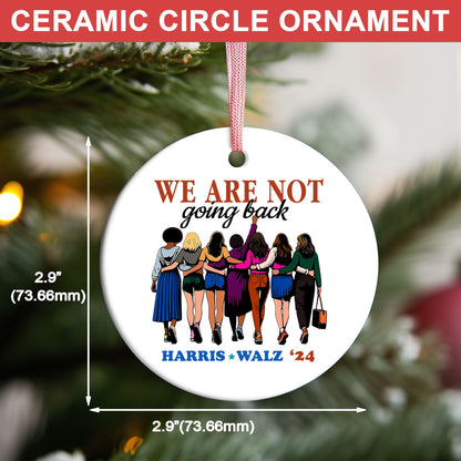 Harris Walz 2024 We Are Not Going Back Ornament | Kamala Harris 2024 Ornament | Democrat Christmas Ceramic Ornament T1460 - KH2