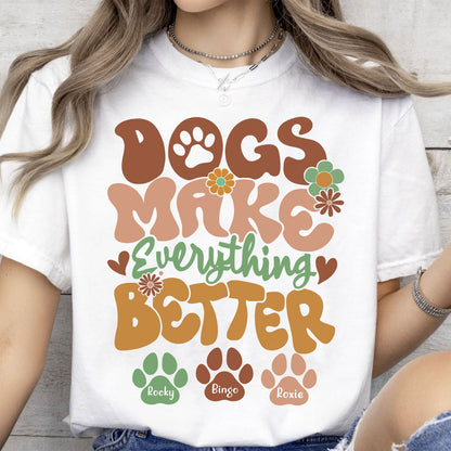 Dogs Make Everything Better Shirt, Personalized Custom Dog Lovers Shirt Bright T1610
