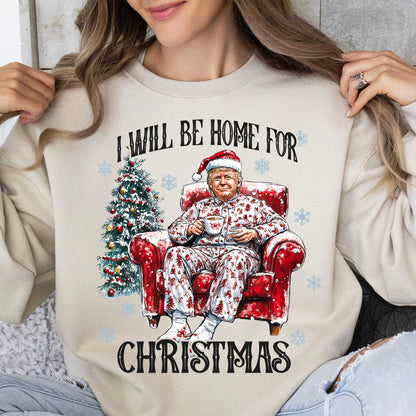 I Will Be Home For Christmas, Funny Trump Christmas Shirt, Trump 47th President Sweatshirt Bright T1719 - GOP