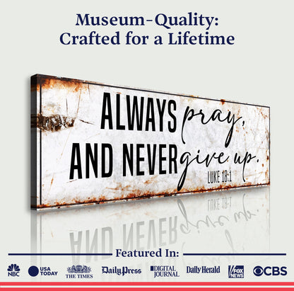 Always Pray And Never Give Up - Luke 18:1 Faith Sign II