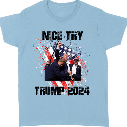 Nice Try Trump 2024 | Trump Fight Shirt | Donald Trump Shirt Bright T1149- GOP