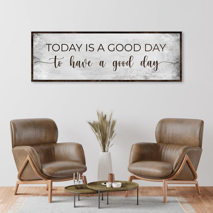 Today Is A Good Day To Have A Good Day Sign