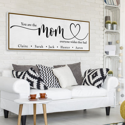 You Are The Mom Everyone Wishes They Had Sign