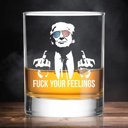 Fuck Your Feelings | Trump Won 2024 Whisky Glass | Trump 47th President Print Whisky Glasses T1748A - GOP