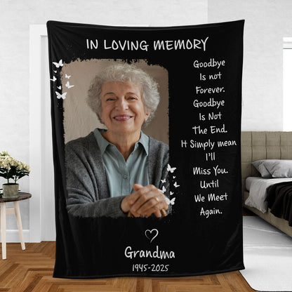 Goodbye Is Not Forever Goodbye Is Not The End, Personalized Memorial Blanket, Memorial Custom Photo Blanket, Remembrance Gift- 681963