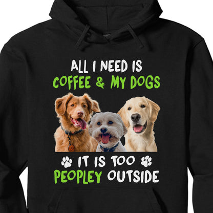All I Need Is Coffee And My Dogs, Live Preview Personalized Custom Photo Dog Shirt C814