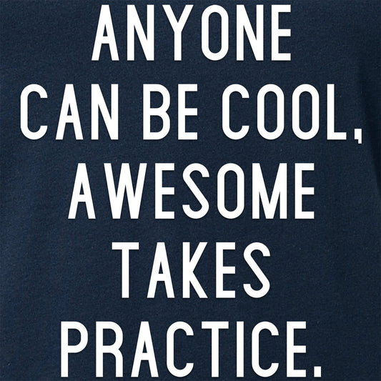 Anyone can be cool, but awesome takes practice Tapered V-Neck Tee Shirt