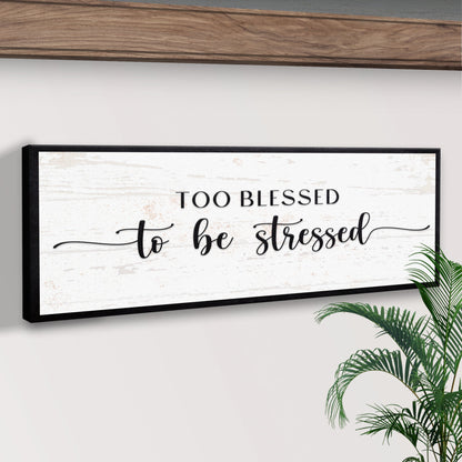 Too Blessed To Be Stressed Sign II