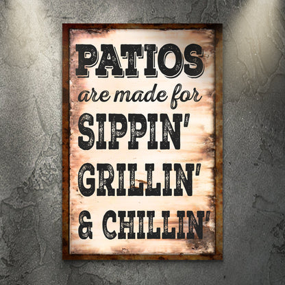 Patios Are Made For Sippin' Grillin' And Chillin' Sign