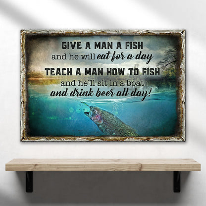 Teach A Man How To Fish And He'll Sit In A Boat And Drink Beer All Day Sign