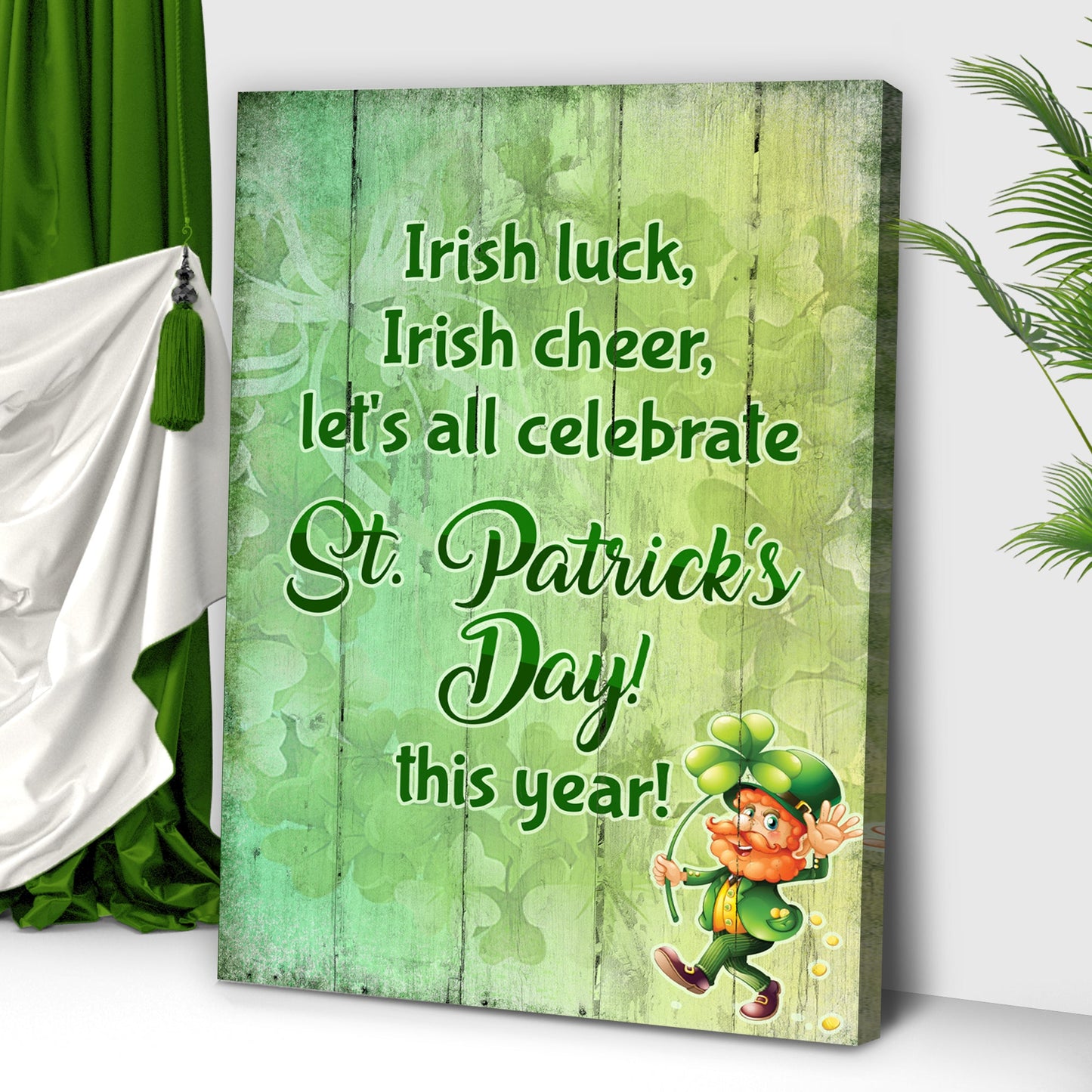 Irish Luck, Irish Cheer, Let's All Celebrate St. Patrick's Day This Year Sign