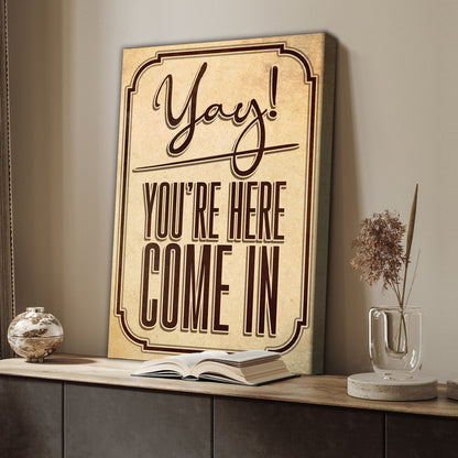 Yay! You're Here Come In Entryway Sign