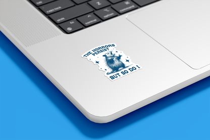 The Horrors Persist But So Do I Vinyl Sticker