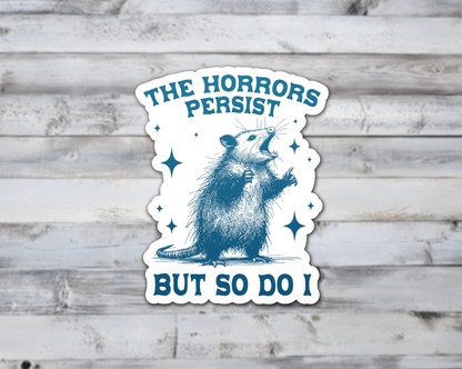 The Horrors Persist But So Do I Vinyl Sticker