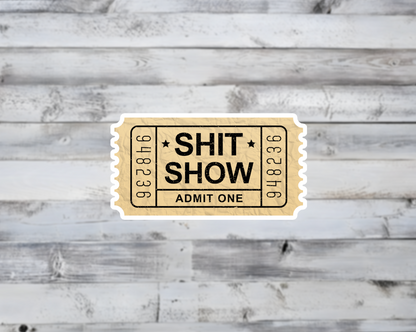 Shit Show Ticket Admit One Vinyl Sticker