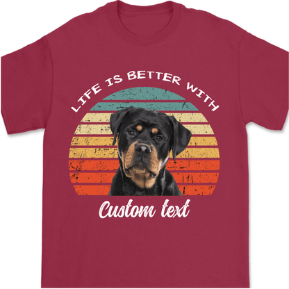 Life Is Better, Custom Dog Cat Photo T Shirt SG02