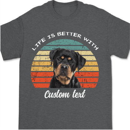 Life Is Better, Custom Dog Cat Photo T Shirt SG02