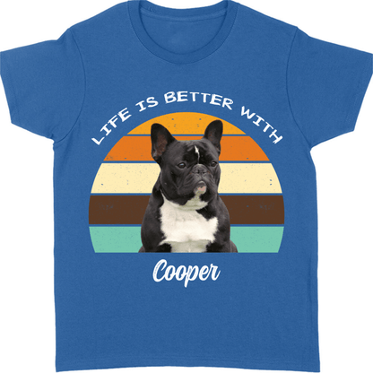 Life Is Better, Custom Dog Cat Photo T Shirt SG02