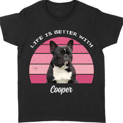 Life Is Better, Custom Dog Cat Photo T Shirt SG02