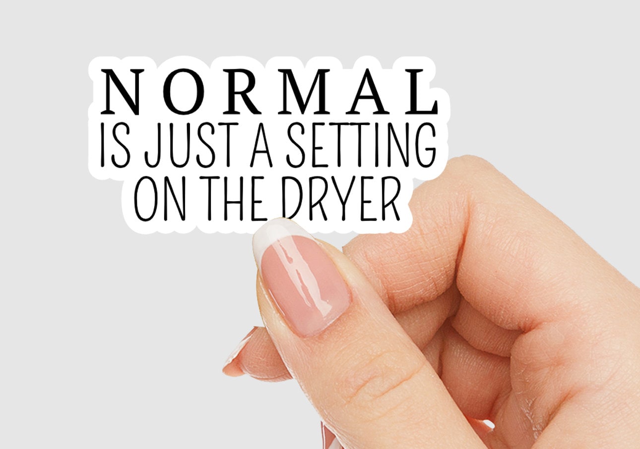 Normal Is Just A Setting on the Dryer Vinyl Sticker