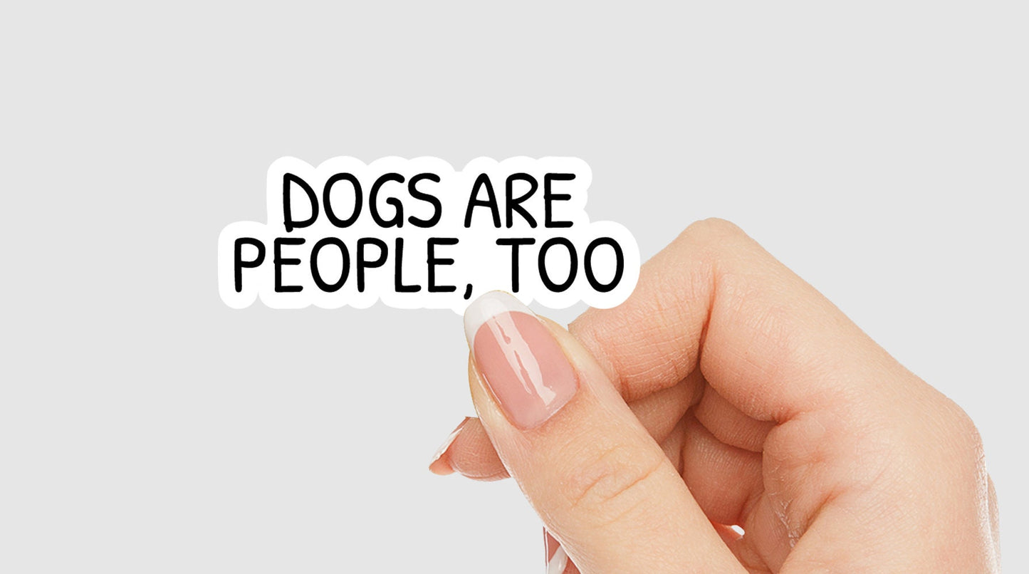 Dogs Are People Too Vinyl Sticker
