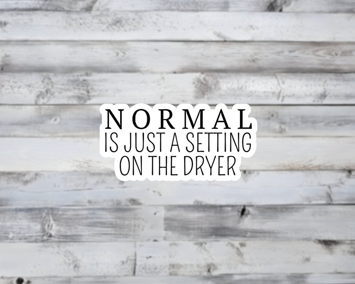 Normal Is Just A Setting on the Dryer Vinyl Sticker