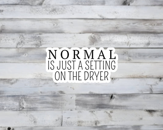 Normal Is Just A Setting on the Dryer Vinyl Sticker