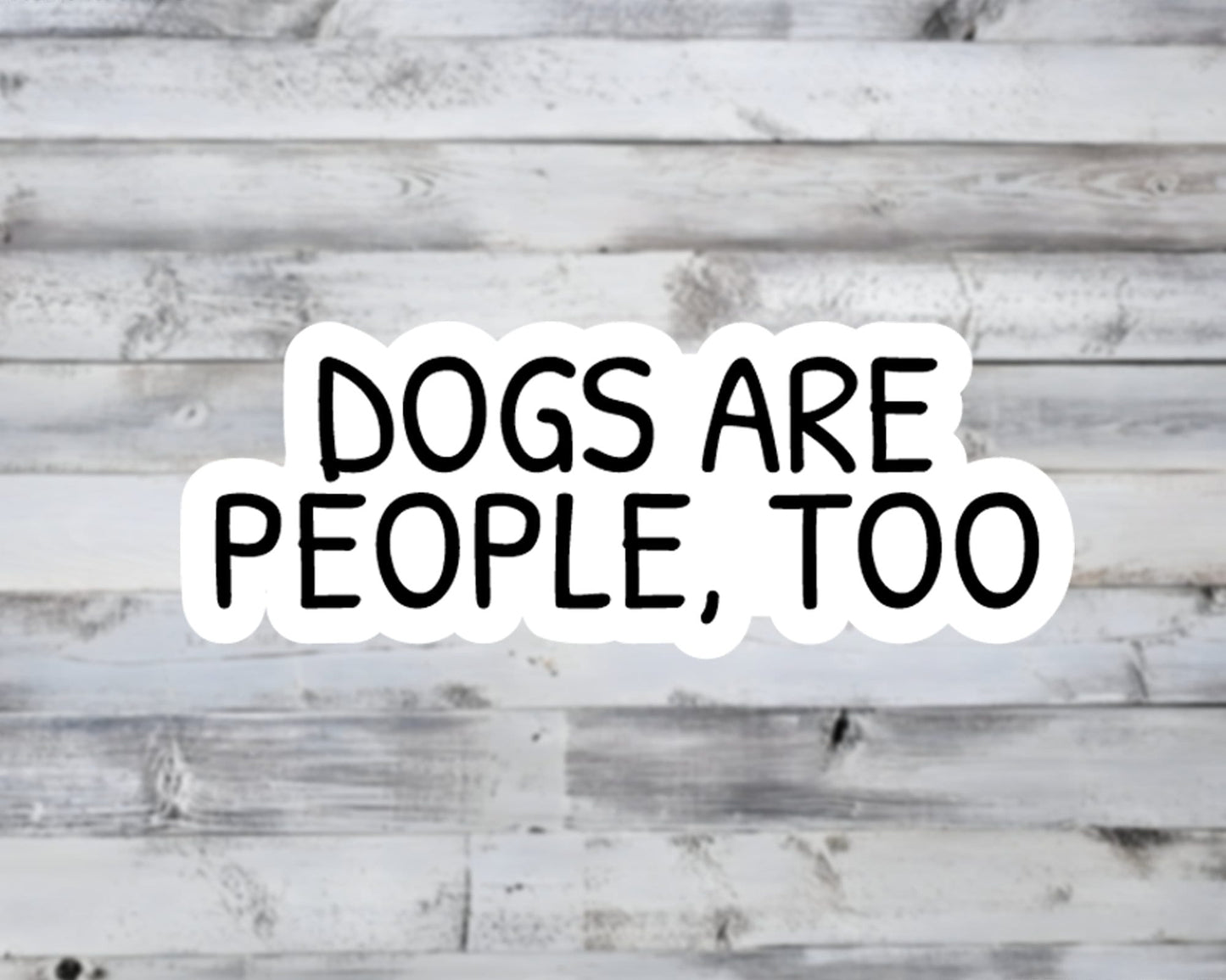 Dogs Are People Too Vinyl Sticker
