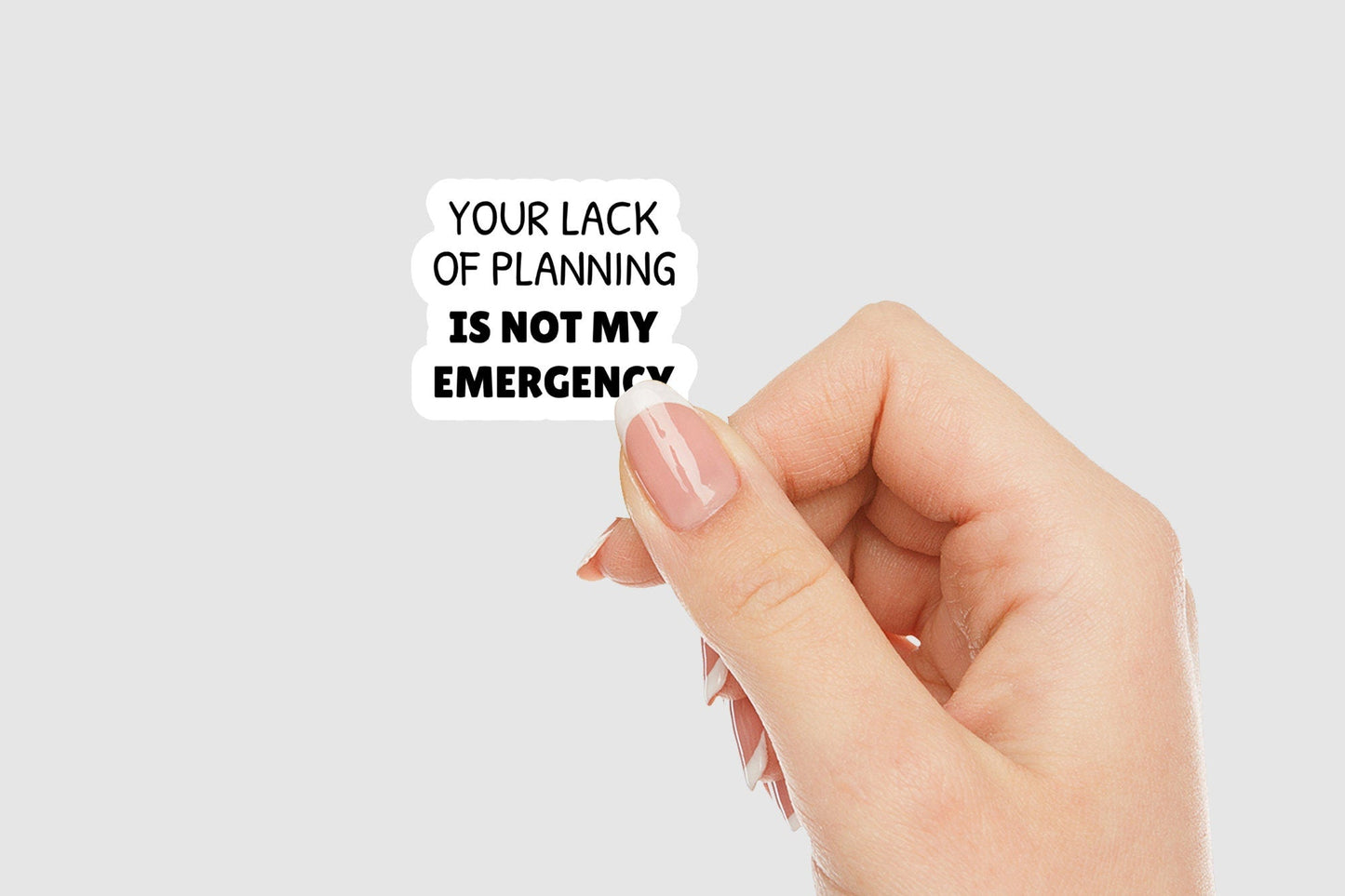 Lack of Planning Not My Emergency Vinyl Sticker