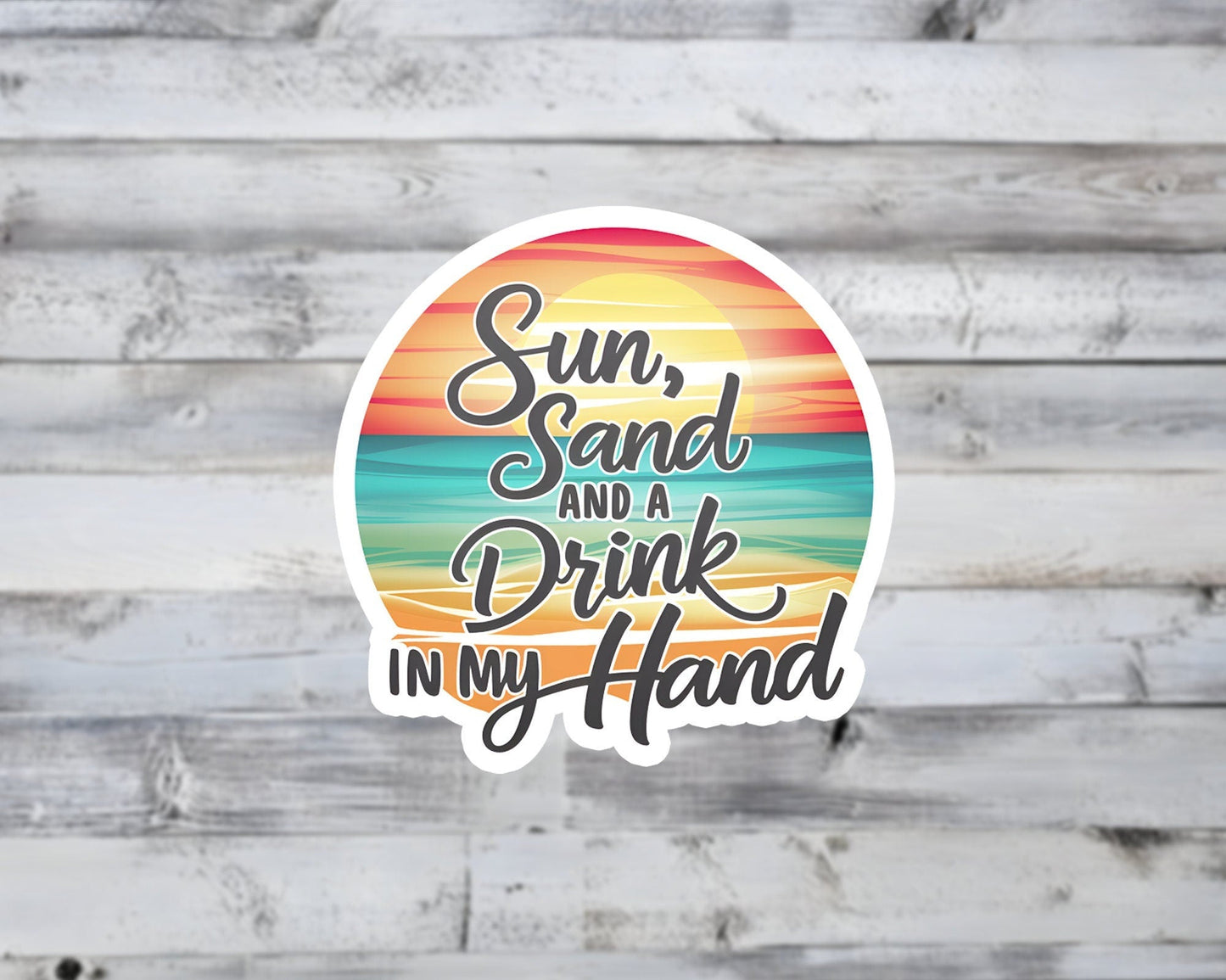 Sun, Sand and a Drink in my Hand Vinyl Sticker