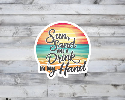 Sun, Sand and a Drink in my Hand Vinyl Sticker