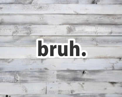 bruh Vinyl Sticker