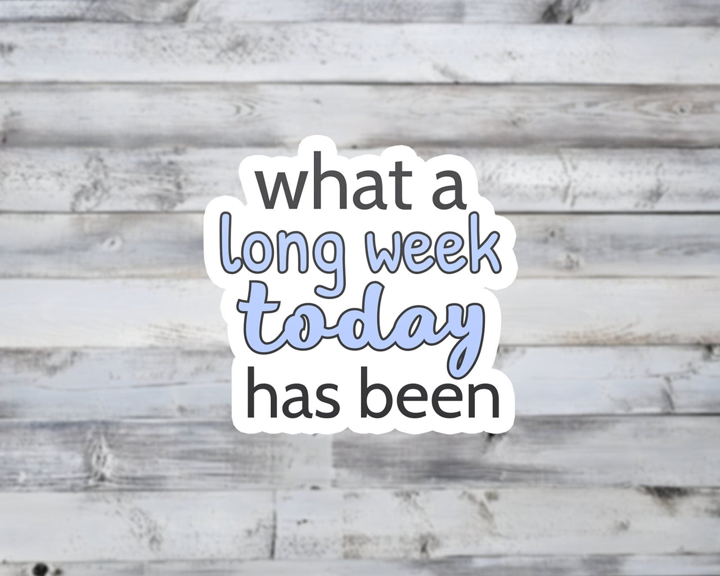 What a Long Week Today Has Been Vinyl Sticker