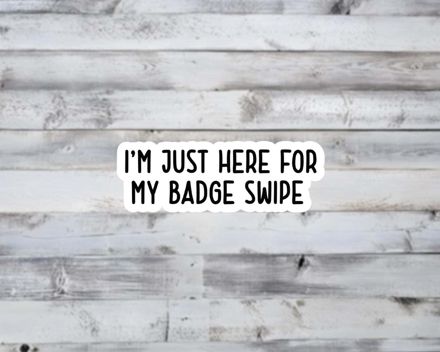 I'm Just Here for My Badge Swipe Vinyl Sticker