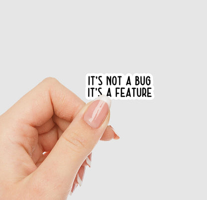 It's Not a Bug Its a Feature Vinyl Sticker