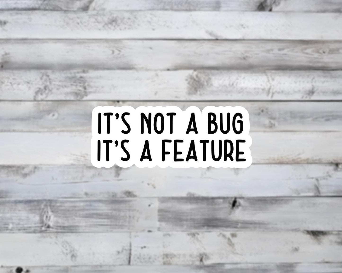 It's Not a Bug Its a Feature Vinyl Sticker